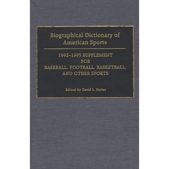 Biographical Dictionary of American Sports: 1992-1995 Supplement for Baseball, Football, Basketball, and Other Sports, (Hardcover)