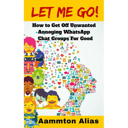 Let Me Go! How To Get Off Unwanted Annoying WhatsApp Chat Groups For Good - (Best Whatsapp Status For Patel)