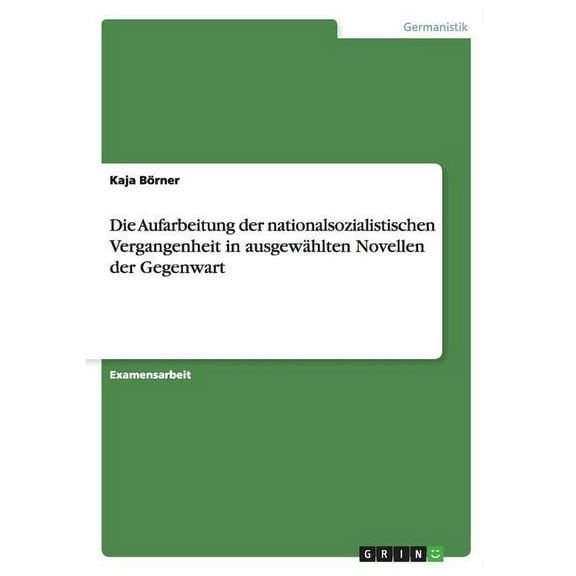 Die Aufarbeitung der nationalsozialistischen Vergangenheit in ausgewählten Novellen der Gegenwart (Paperback)