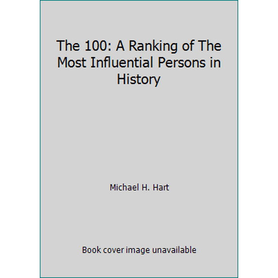 Pre-Owned The 100: A Ranking of The Most Influential Persons in History (Paperback) 0806510579 9780806510576