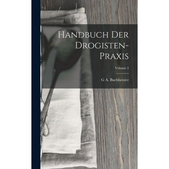 Handbuch Der Drogisten-Praxis; Volume 2 (Hardcover)