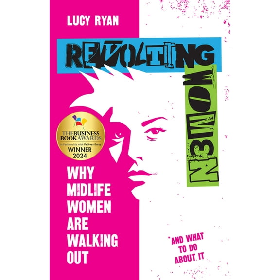 Revolting Women: Why Midlife Women Are Walking Out, and What to Do about It, (Hardcover)