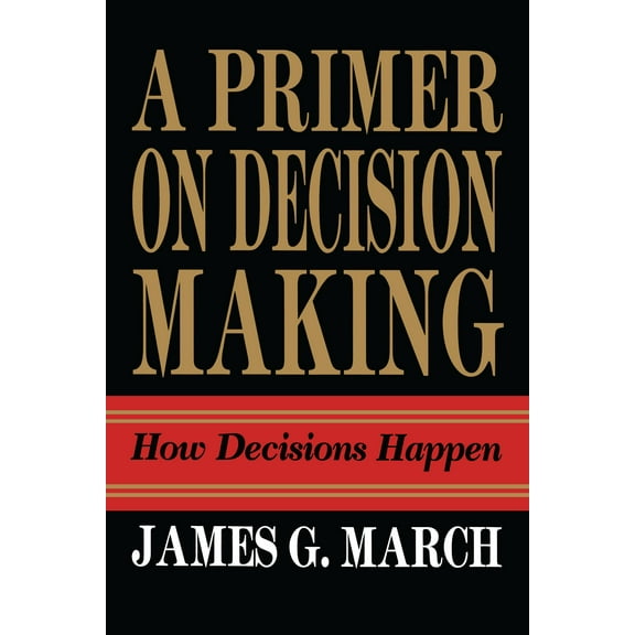 Primer on Decision Making : How Decisions Happen (Paperback)