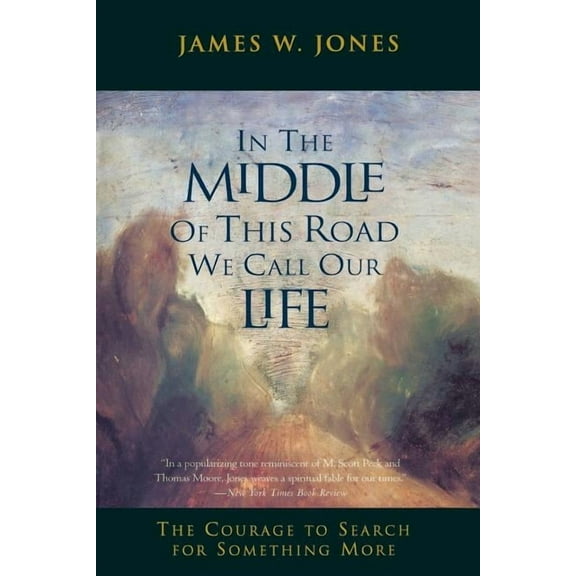 In the Middle of This Road We Call Our Life: The Courage to Search for Something More, (Paperback)