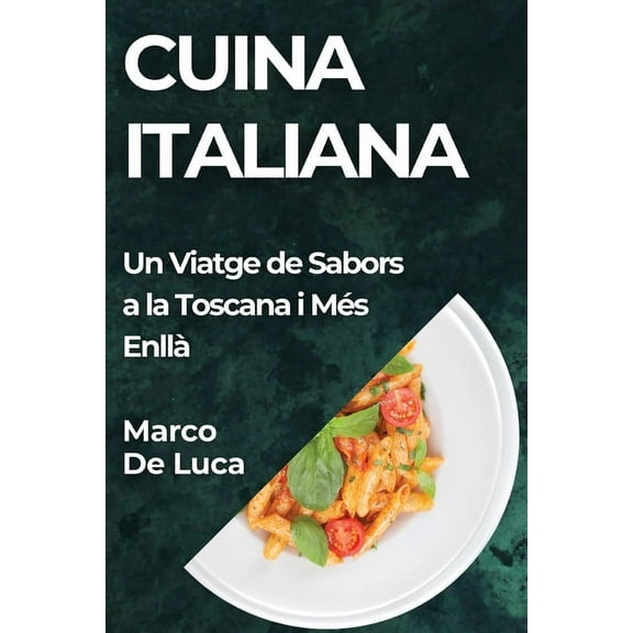 Cuina Italiana: Un Viatge de Sabors a la Toscana i Més Enllà, (Paperback)