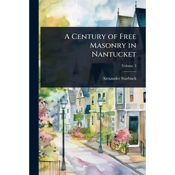 A Century of Free Masonry in Nantucket, (Paperback)