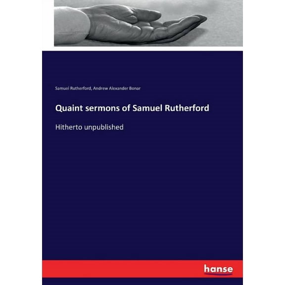 Quaint sermons of Samuel Rutherford : Hitherto unpublished (Paperback)