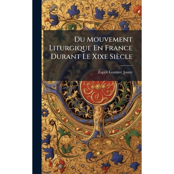 Du Mouvement Liturgique En France Durant Le Xixe SiÃ¨cle, (Hardcover)