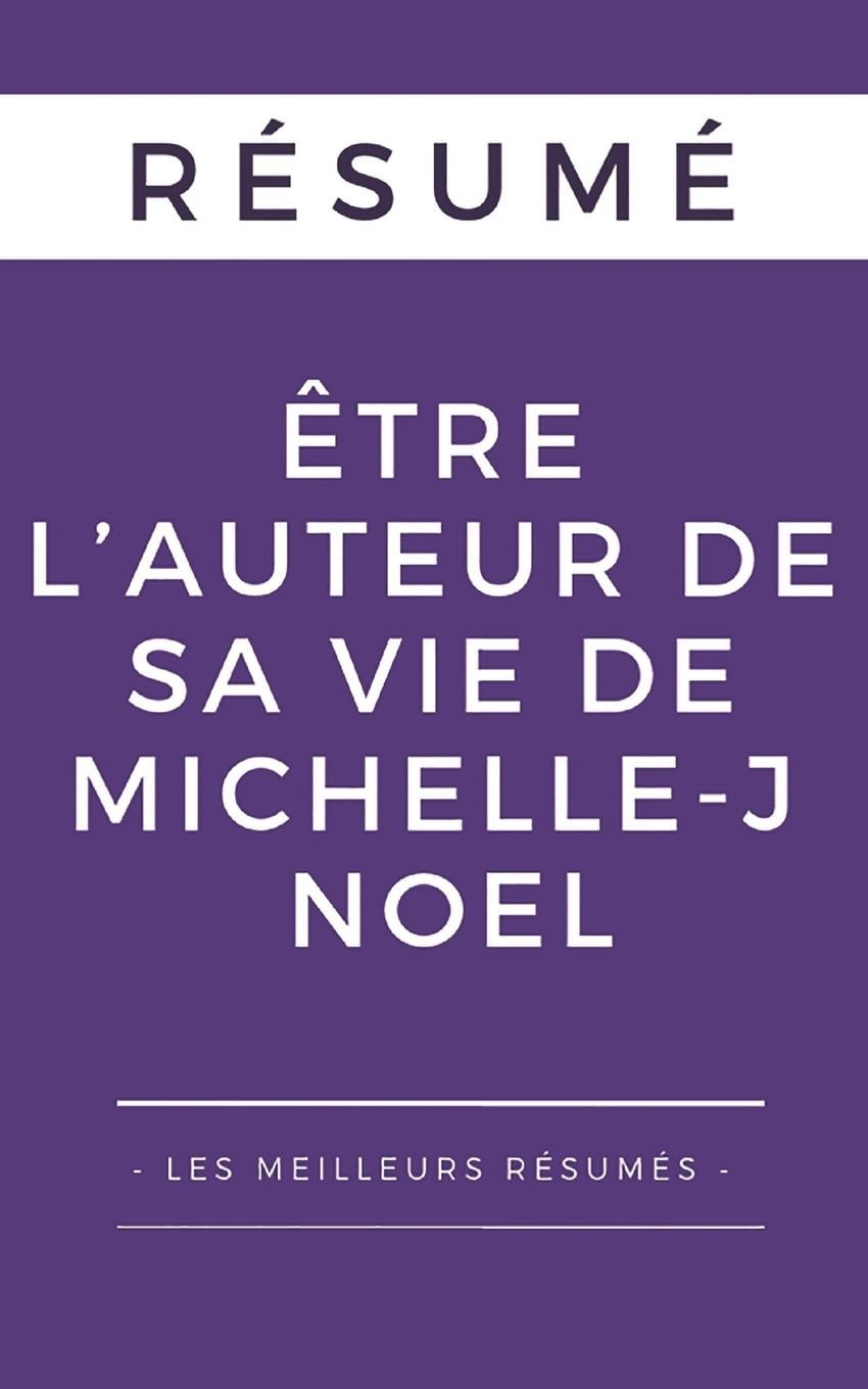 Résumé Être l'Auteur de Sa Vie de MichelleJ Noel Une Synthèse