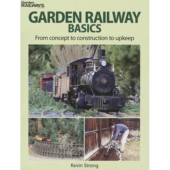 Pre-Owned Garden Railway Basics: From Concept to Construction to Upkeep (Paperback) 0890248354 9780890248355