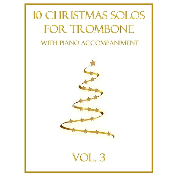 Christmas Solos for Trombone with Piano  10 Christmas Solos for Trombone with Piano Accompaniment: Vol. 3, Book 3, (Paperback)