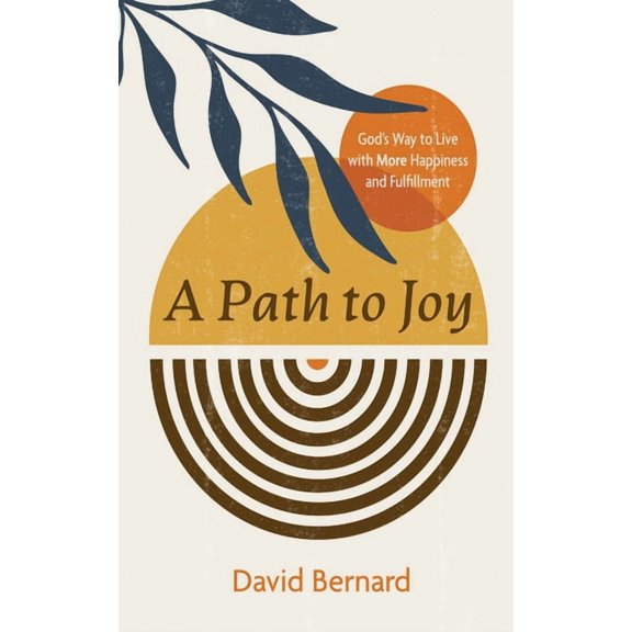 A Path to Joy: God's Way to Live with More Happiness and Fulfillment, (Paperback)