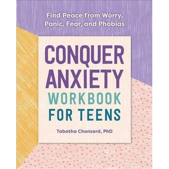 Conquer Anxiety Workbook for Teens : Find Peace from Worry, Panic, Fear, and Phobias (Paperback)