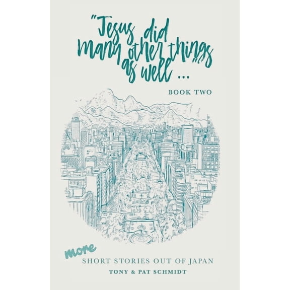 Jesus did many other things as well...BOOK TWO: More Short Stories Out of Japan, (Paperback)
