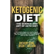Ketogenic Diet - The Science and Art of Keto Diet : A Complete Beginner's Guide to Reset Your Slow Metabolism with Keto, Lose Weight Fast and Supercharge your Mental Clarity with the Keto Lifestyle (Paperback)