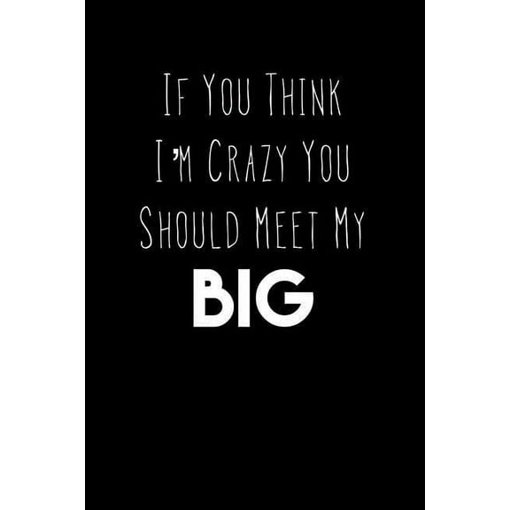If You Think I'm Crazy You Should Meet My Big: Greek, Sorority Life (Paperback)