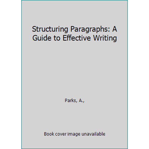 Pre-Owned Structuring Paragraphs: A Guide to Effective Writing (Paperback) 0312035063 9780312035068