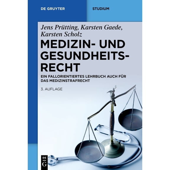 de Gruyter Studium Medizin- Und Gesundheitsrecht: Ein Fallorientiertes Lehrbuch Auch FÃ¼r Das Medizinstrafrecht, (Paperback)