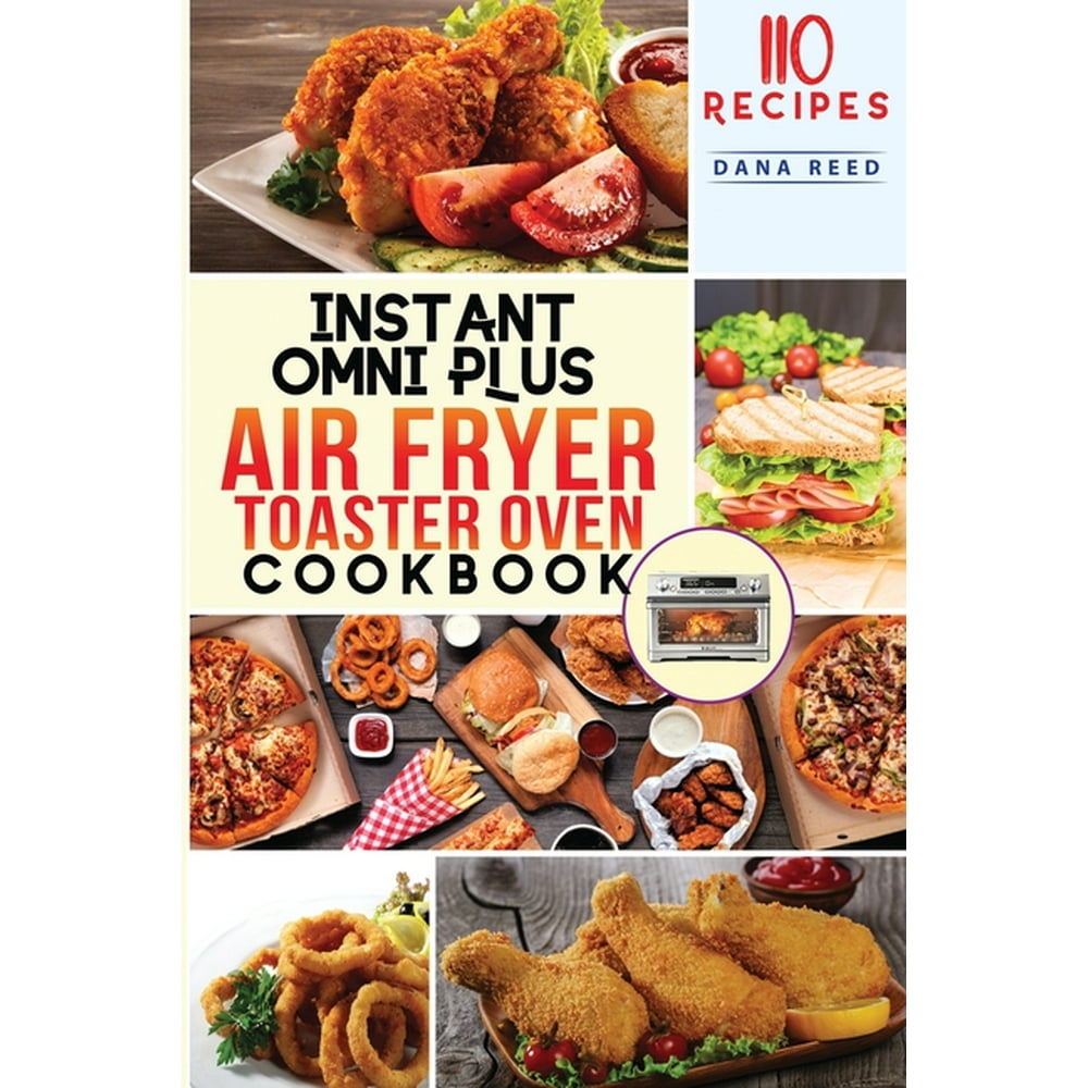 Instant Omni Plus Air Fryer Toaster Oven Cookbook 110 Easy, Healthy and Effortless Recipes