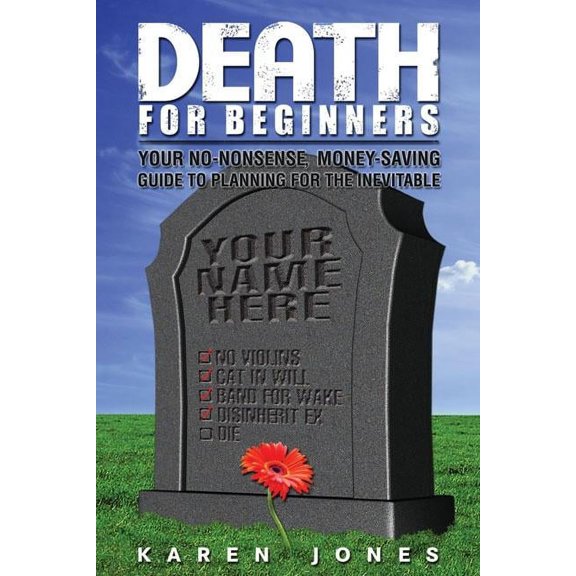 Death for Beginners: Your No-Nonsense, Money-Saving Guide to Planning for the Inevitable, (Paperback)