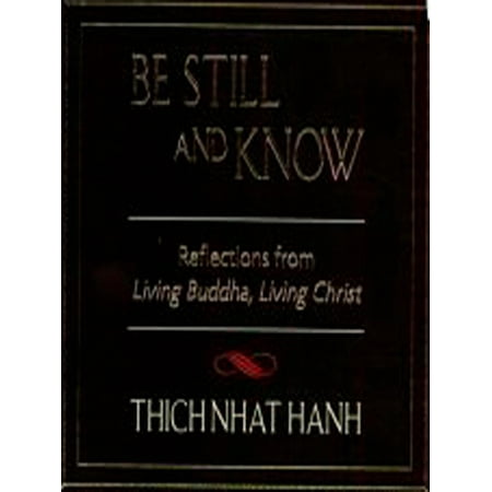 Be Still and Know : Reflections from Living Buddha, Living Christ