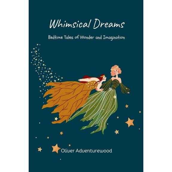 Whimsical Dreams: Bedtime Tales of Wonder and Imagination, (Paperback)