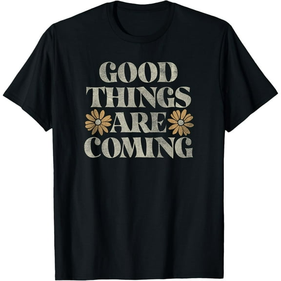 Trendy Good Things Are Coming Simple Daisies T-Shirt men and women can wear, black, white, gifts