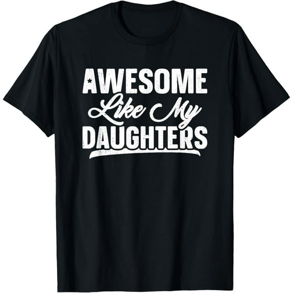 Awesome Like My Daughters Shirt Gift Funny Father's Day T-Shirt