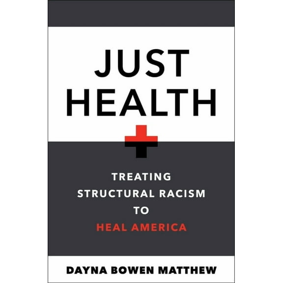 Just Health: Treating Structural Racism to Heal America, (Paperback)