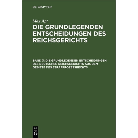 Die Grundlegenden Entscheidungen Des Deutschen Reichsgerichts Aus Dem Gebiete Des StrafprozeÃrechts: Für Das Studium Und, (Hardcover)
