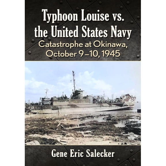 Typhoon Louise vs. the United States Navy: Catastrophe at Okinawa, October 9-10, 1945, (Paperback)