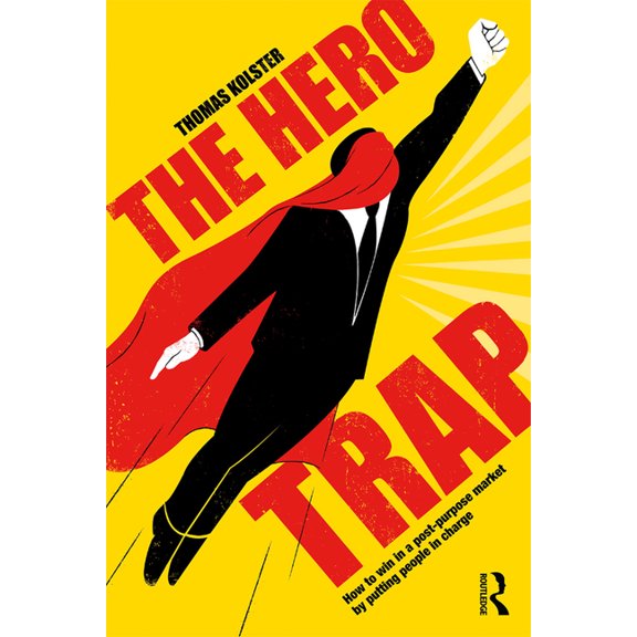 The Hero Trap: How to Win in a Post-Purpose Market by Putting People in Charge, (Paperback)