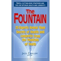 The Fountain: 25 Experts Reveal Their Secrets of Health and Longevity from the Fountain of Youth, (Hardcover)