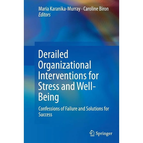 Derailed Organizational Interventions for Stress and Well-Being: Confessions of Failure and Solutions for Success, (Paperback)