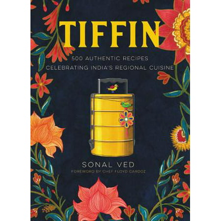 Tiffin : 500 Authentic Recipes Celebrating India's Regional
