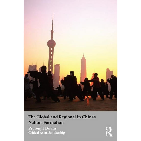 Asia's Transformations/Critical Asian Sc The Global and Regional in China's Nation-Formation, (Paperback)