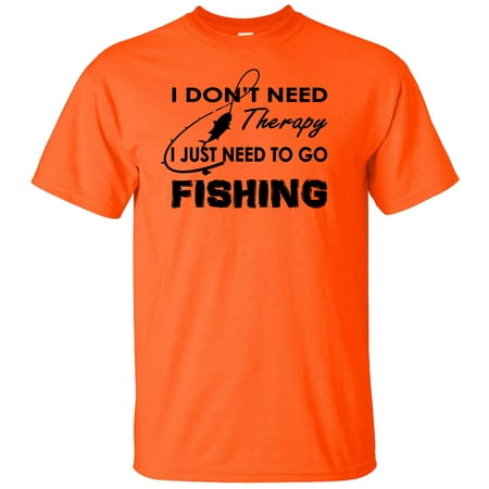 I Don't Need Therapy I Just Need To Go Fishing Adult T-Shirt