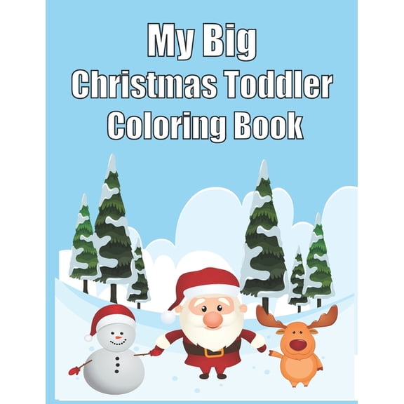 My Big Christmas Toddler Coloring Book: 120 Fun & Simple Coloring Pages For Kids Ages 1-8 Years old (Paperback)
