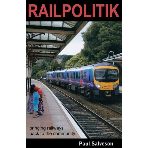 Railpolitik : Bringing Railways Back to the Community