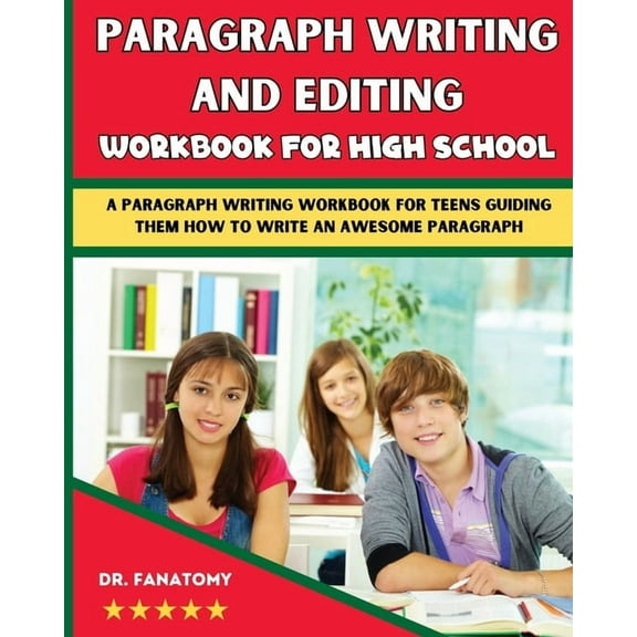 Paragraph Writing And Editing Workbook For High School: A Paragraph Writing Workbook For Teens Guiding Them How To Write, (Paperback)
