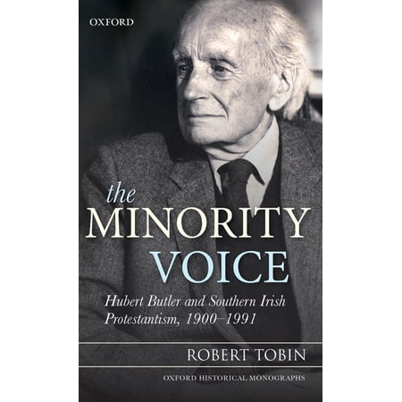 Oxford Historical Monographs The Minority Voice: Hubert Butler and Southern Irish Protestantism 1900-1991 (Hardcover)