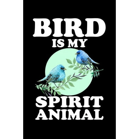 Bird Is My Spirit Animal: Animal Nature Collection (Paperback)