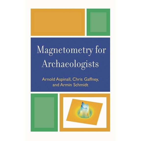 Geophysical Methods for Archaeology Magnetometry for Archaeologists, Book 2, (Hardcover)