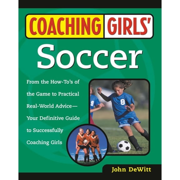 Pre-Owned Coaching Girls' Soccer: From the How-To's of the Game to Practical Real-World Advice--Your Definitive Guide to Successfully Coaching Girls (Paperback) 0761532498 9780761532491
