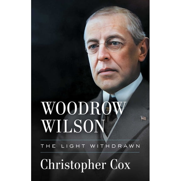 Pre-Owned Woodrow Wilson: The Light Withdrawn (Hardcover) 166801078X 9781668010785