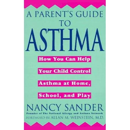 A Parent's Guide to Asthma : How You Can Help Your Child Control Asthma at Home, School and Play, Used [Mass Market Paperback]