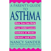 A Parent's Guide to Asthma : How You Can Help Your Child Control Asthma at Home, School and Play, Used [Mass Market Paperback]