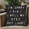 thumbnail image 5 of Set of 2 18x18in Throw Pillow Covers - Bold Black with Playful White Text " I ' M SORRY I DID I ROLL MY EYES OUT LOUD? " - Perfect for Couch Bed Car, 5 of 8