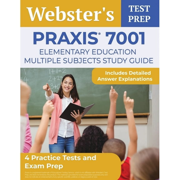 Praxis 7001 Elementary Education Multiple Subjects Study Guide: 4 Practice Tests and Exam Prep [Includes Detailed Answer, (Paperback)