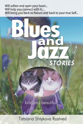 Blues and Jazz Stories : For Children at Heart, Their Parents, Grandparents and Other Animal and Nature Loving People...